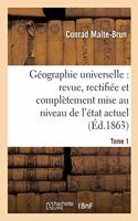 Géographie Universelle: Revue, Rectifiée Et Complètement Mise Au Niveau de l'État Tome 1