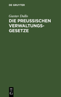 Die Preußischen Verwaltungsgesetze: Die Landgemeinde- Und Städteordnung, Die Kreis- Und Provinzialordnung, Das Landesverwaltungs- Und Zuständigkeitsgesetz Mit Anmerkungen