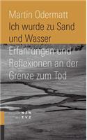Ich Wurde Zu Sand Und Wasser: Erfahrungen Und Reflexionen an Der Grenze Zum Tod