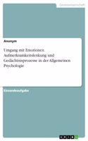 Umgang mit Emotionen. Aufmerksamkeitslenkung und Gedächtnisprozesse in der Allgemeinen Psychologie