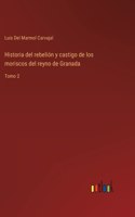 Historia del rebelión y castigo de los moriscos del reyno de Granada