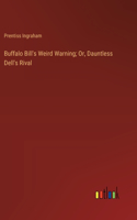 Buffalo Bill's Weird Warning; Or, Dauntless Dell's Rival