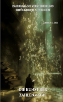 Die Kunst der Zahlenmagie: Zahlenmagie verstehen und erfolgreich anwenden
