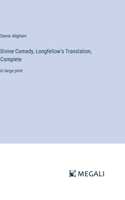 Divine Comedy, Longfellow's Translation, Complete: in large print