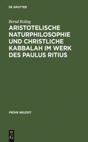 Aristotelische Naturphilosophie und christliche Kabbalah im Werk des Paulus Ritius