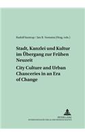 Stadt, Kanzlei Und Kultur Im Uebergang Zur Fruehen Neuzeit City Culture and Urban Chanceries in an Era of Change