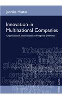 Innovation in Multinational Companies: Organisational, International and Regional Dilemmas