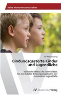 Bindungsgestörte Kinder und Jugendliche