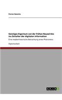 Geistiges Eigentum von der frühen Neuzeit bis ins Zeitalter der digitalen Information