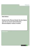 Kinderrechte. Warum Kinder Rechte haben und wie sie durch abweichendes Elternverhalten verletzt werden