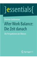 After Work Balance: Die Zeit Danach: Die Perspektiven Der Älteren