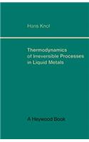 Thermodynamics of Irreversible Processes in Liquid Metals