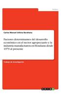 Factores determinantes del desarrollo económico en el sector agropecuario y la industria manufacturera en Honduras desde 1979 al presente