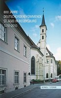 800 Jahre Deutschordenskommende St. Agid in Regensburg 1210-2010
