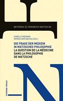 Die Frage Der Medizin in Nietzsches Philosophie / La Question de la Medecine Dans La Philosophie de Nietzsche