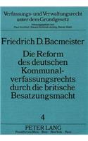 Die Reform Des Deutschen Kommunalverfassungsrechts Durch Die Britische Besatzungsmacht