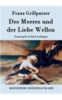 Des Meeres und der Liebe Wellen: Trauerspiel in fünf Aufzügen(German)