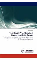 Test Case Prioritization Based on Data Reuse