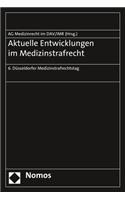 Aktuelle Entwicklungen Im Medizinstrafrecht: 6. Dusseldorfer Medizinstrafrechtstag