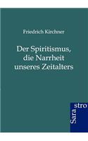 Spritismus, Die Narrheit Unseres Zeitalters