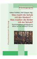Was macht die Schule mit den Kindern? - Was machen die Kinder mit der Schule?