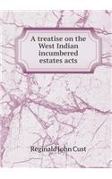 A Treatise on the West Indian Incumbered Estates Acts