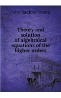 Theory and solution of algebraical equations of the higher orders: (English)