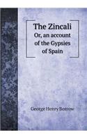 The Zincali Or, an Account of the Gypsies of Spain