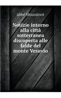 Notizie Intorno Alla Città Sotterranea Discoperta Alle Falde del Monte Vesuvio