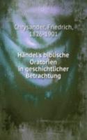 Handel's biblische Oratorien in geschichtlicher Betrachtung