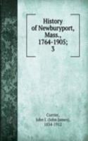 History of Newburyport, Mass., 1764-1905;