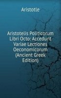 Aristotelis Politicorum Libri Octo: Accedunt Variae Lectiones Oeconomicorum (Ancient Greek Edition)