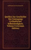 Quellen Zur Geschichte Des Untergangs Livlandischer Selbstsandigkeit, Volume 8 (German Edition)