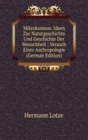 Mikrokosmus: Ideen Zur Naturgeschichte Und Geschichte Der Menschheit ; Versuch Einer Anthropologie (German Edition)