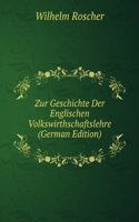 Zur Geschichte Der Englischen Volkswirthschaftslehre (German Edition)