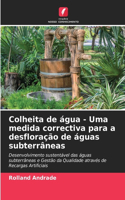 Colheita de água - Uma medida correctiva para a desfloração de águas subterrâneas