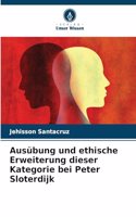 Ausübung und ethische Erweiterung dieser Kategorie bei Peter Sloterdijk