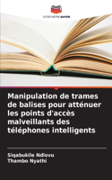 Manipulation de trames de balises pour atténuer les points d'accès malveillants des téléphones intelligents