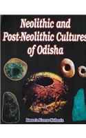 Neolithic and Post Neolithic Cultures of Odisha