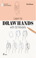 Learn To Draw Hands with 50 Models: (Step by Step Guide to Drawing)