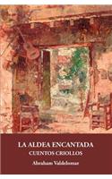 La aldea encantada: Cuentos criollos