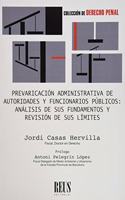 Prevaricacion administrativa de autoridades y funcionarios publicos: Analisis de sus fundamentos y revision de sus limites