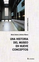 Una historia del museo en nueve conceptos/ A history of the museum in nine concepts