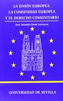 La Union Europea: La Comunidad Europea y el Derecho Comunitario