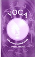 YOGA. Teoria, practica y metodologia aplicada