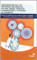 Organizacion de los recursos materiales en una unidad/servicio. Comunicacion y atencion al paciente: Gestion de calidad del centro sanitario. Bases y ... comunicativa con el residente y familiares