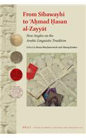 From Sībawayhi to ʾAḥmad Ḥasan al-Zayyāt: New Angles on the Arabic Linguistic Tradition
