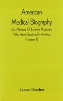 American Medical Biography: Or, Memoirs Of Eminent Physicians Who Have Flourished In America. To Which Is Prefixed A Succinct History Of Medical Science In The United States, F