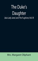 Duke's Daughter (aka Lady Jane) and The Fugitives; vol. III