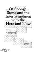 Of Sponge, Stone and the Intertwinement with the Here and Now